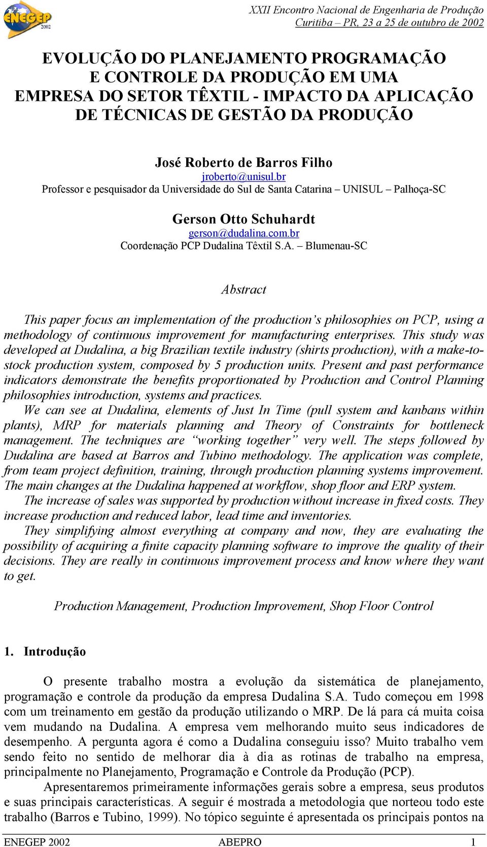 Blumenau-SC Abstract This paper focus an implementation of the production s philosophies on PCP, using a methodology of continuous improvement for manufacturing enterprises.