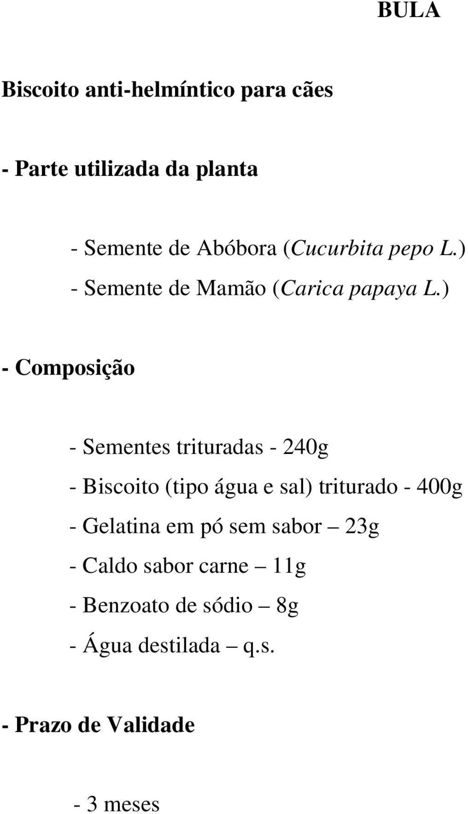 ) - Composição - Sementes trituradas - 240g - Biscoito (tipo água e sal) triturado - 400g