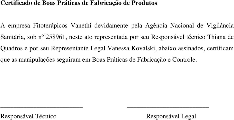 técnico Thiana de Quadros e por seu Representante Legal Vanessa Kovalski, abaixo assinados, certificam