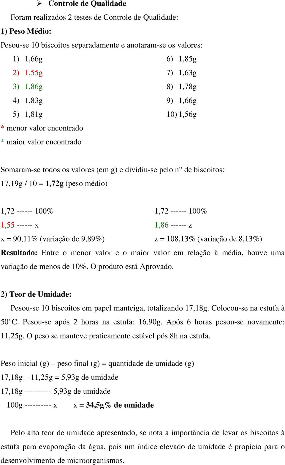 ------ 100% 1,72 ------ 100% 1,55 ------ x 1,86 ------ z x = 90,11% (variação de 9,89%) z = 108,13% (variação de 8,13%) Resultado: Entre o menor valor e o maior valor em relação à média, houve uma