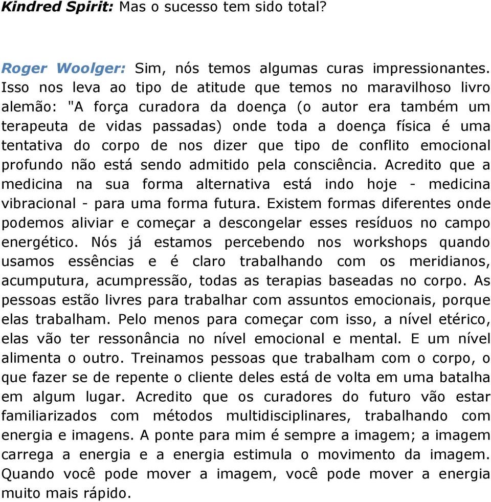 corpo de nos dizer que tipo de conflito emocional profundo não está sendo admitido pela consciência.