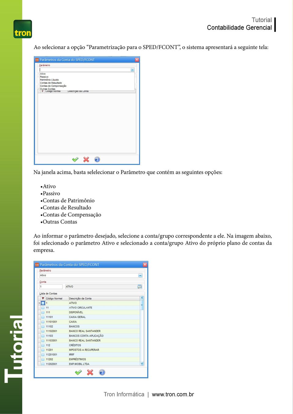 Contas de Compensação Outras Contas Ao informar o parâmetro desejado, selecione a conta/grupo correspondente a ele.