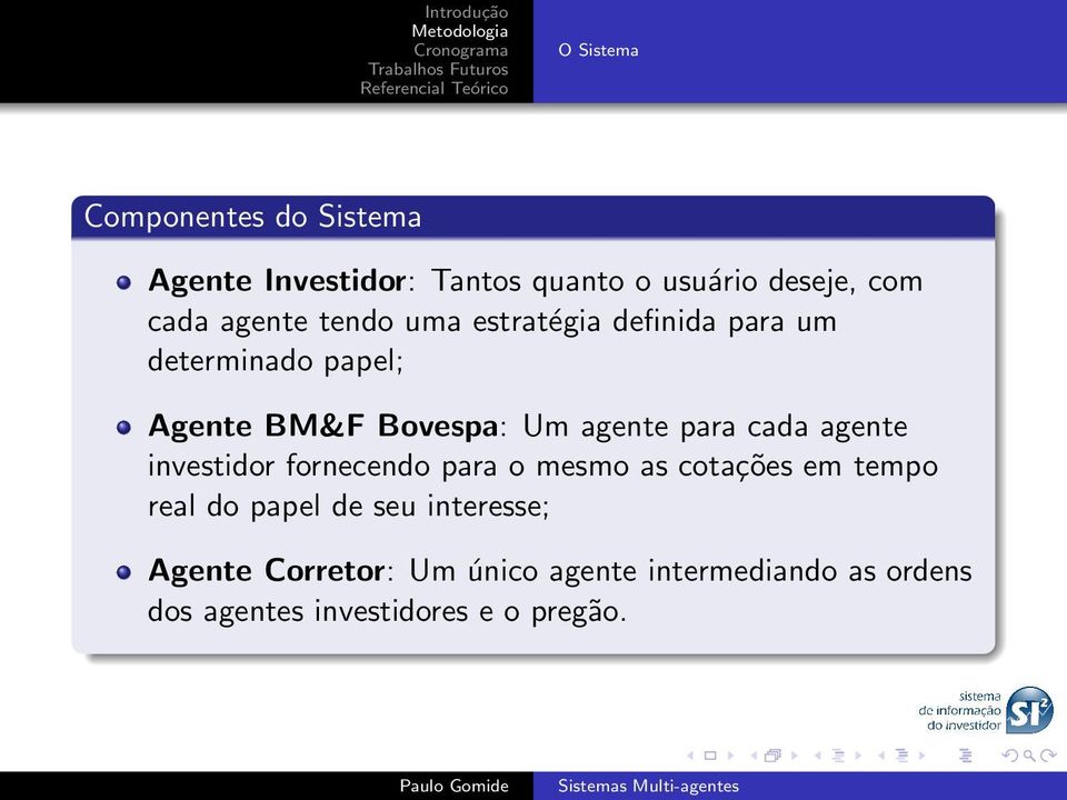 cada agente investidor fornecendo para o mesmo as cotações em tempo real do papel de seu