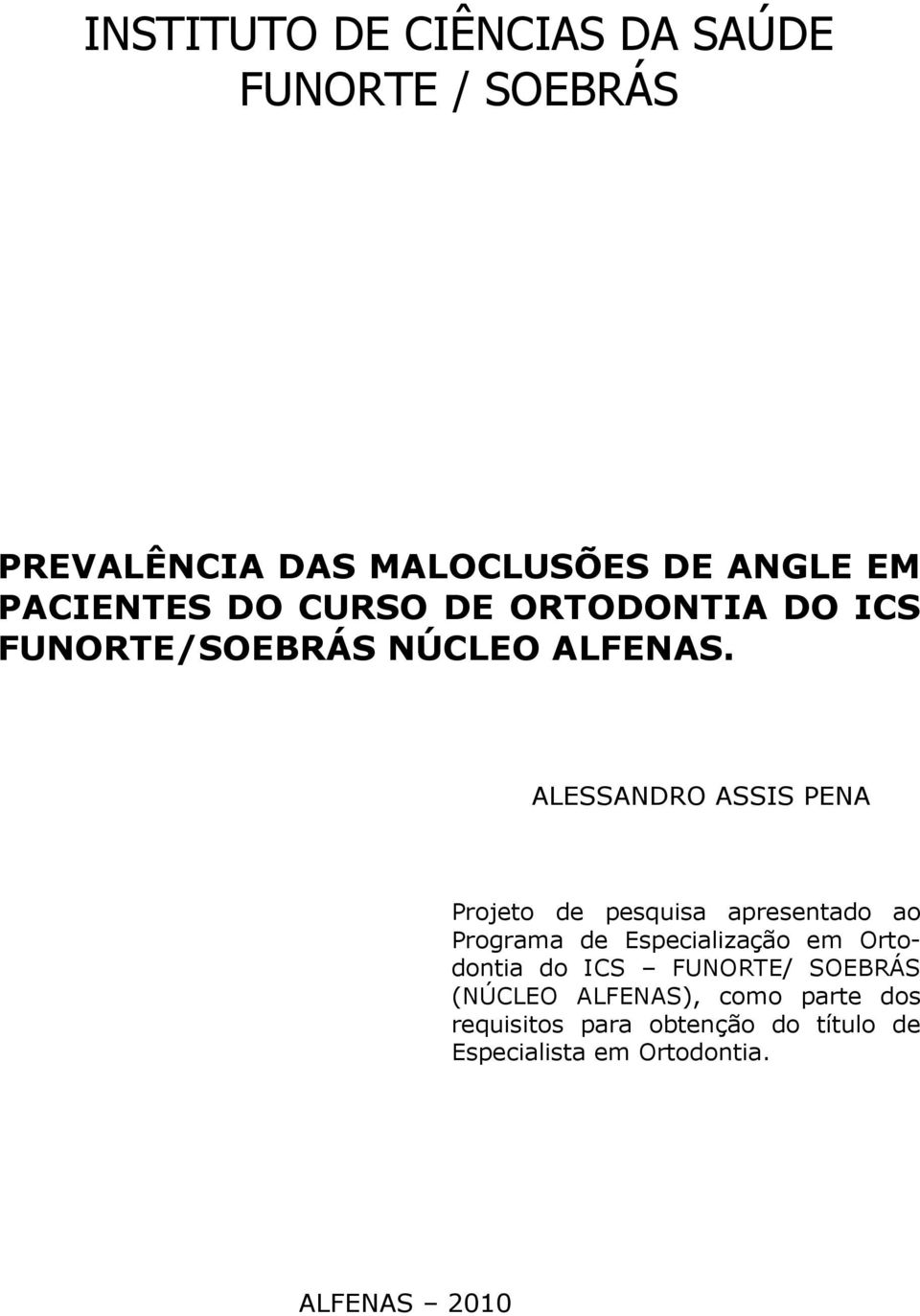 ALESSANDRO ASSIS PENA Projeto de pesquisa apresentado ao Programa de Especialização em Ortodontia