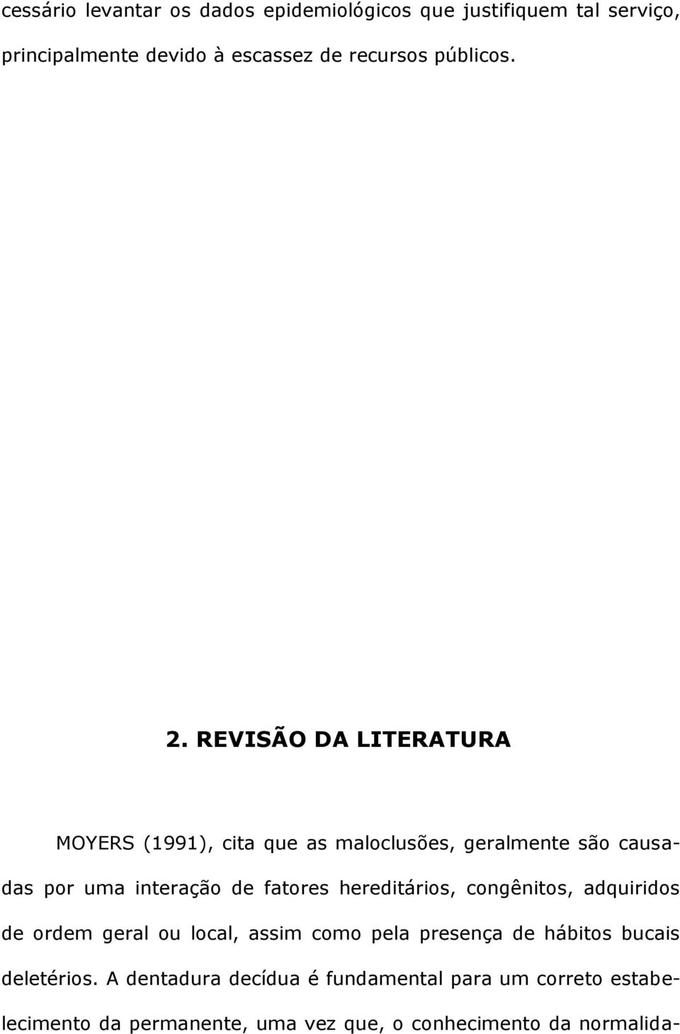 REVISÃO DA LITERATURA MOYERS (1991), cita que as maloclusões, geralmente são causadas por uma interação de fatores