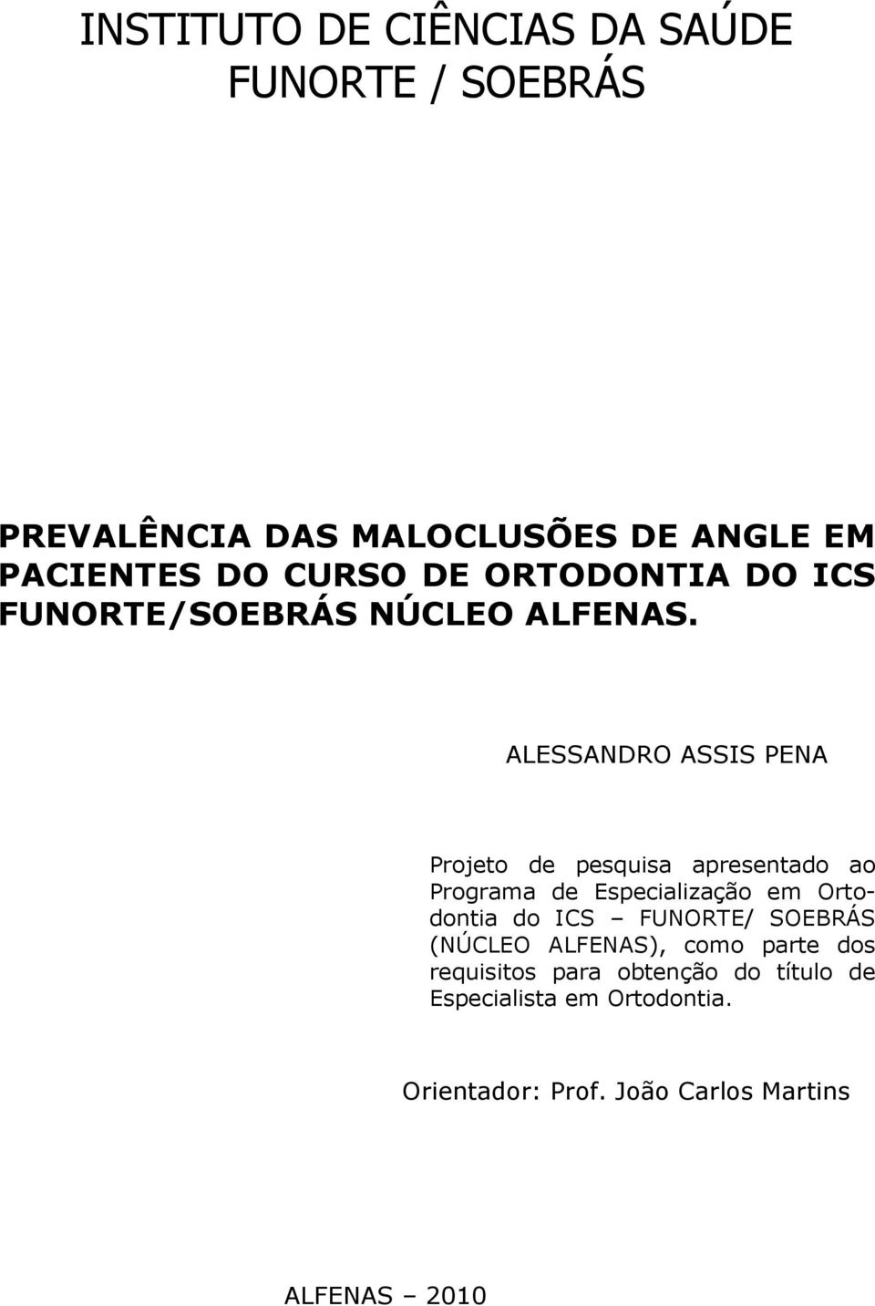 ALESSANDRO ASSIS PENA Projeto de pesquisa apresentado ao Programa de Especialização em Ortodontia do ICS