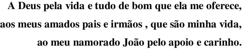 pais e irmãos, que são minha vida,