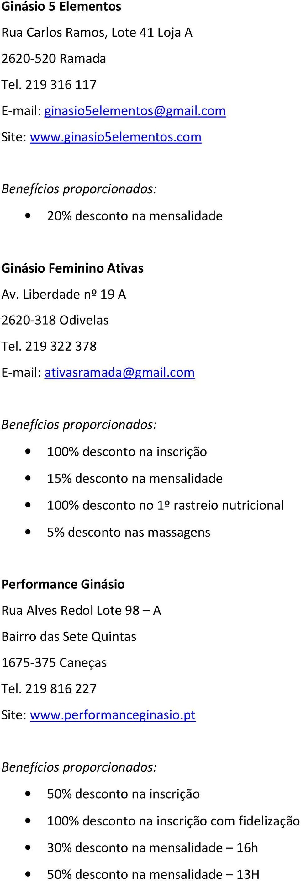 com 100% desconto na inscrição 15% desconto na mensalidade 100% desconto no 1º rastreio nutricional 5% desconto nas massagens Performance Ginásio Rua Alves Redol Lote 98