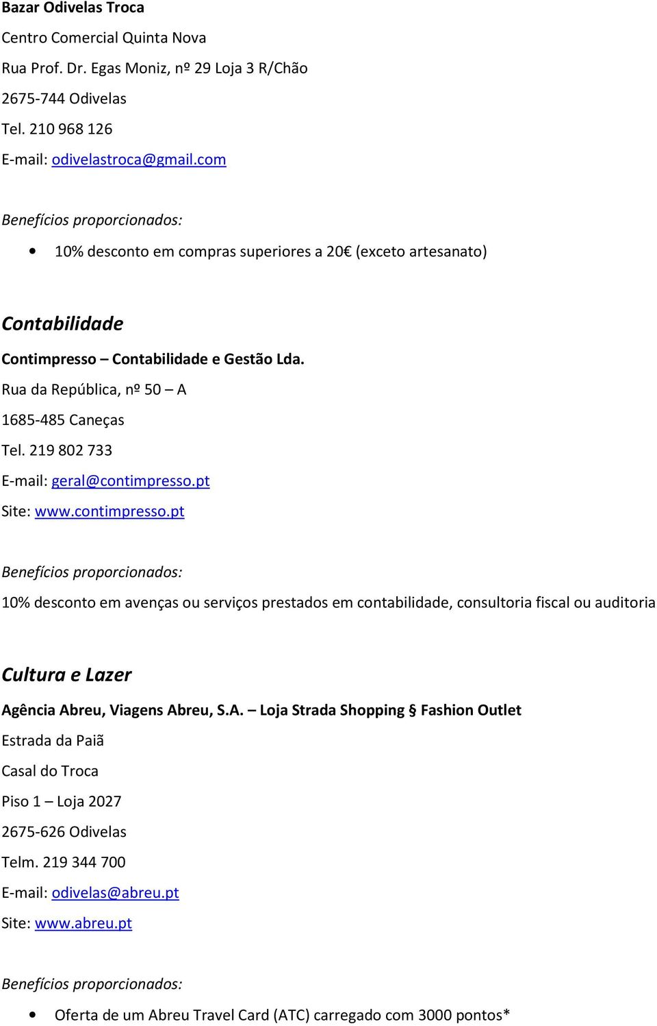 219802733 E-mail: geral@contimpresso.pt Site: www.contimpresso.pt 10% desconto em avenças ou serviços prestados em contabilidade, consultoria fiscal ou auditoria Cultura e Lazer Agência Abreu, Viagens Abreu, S.