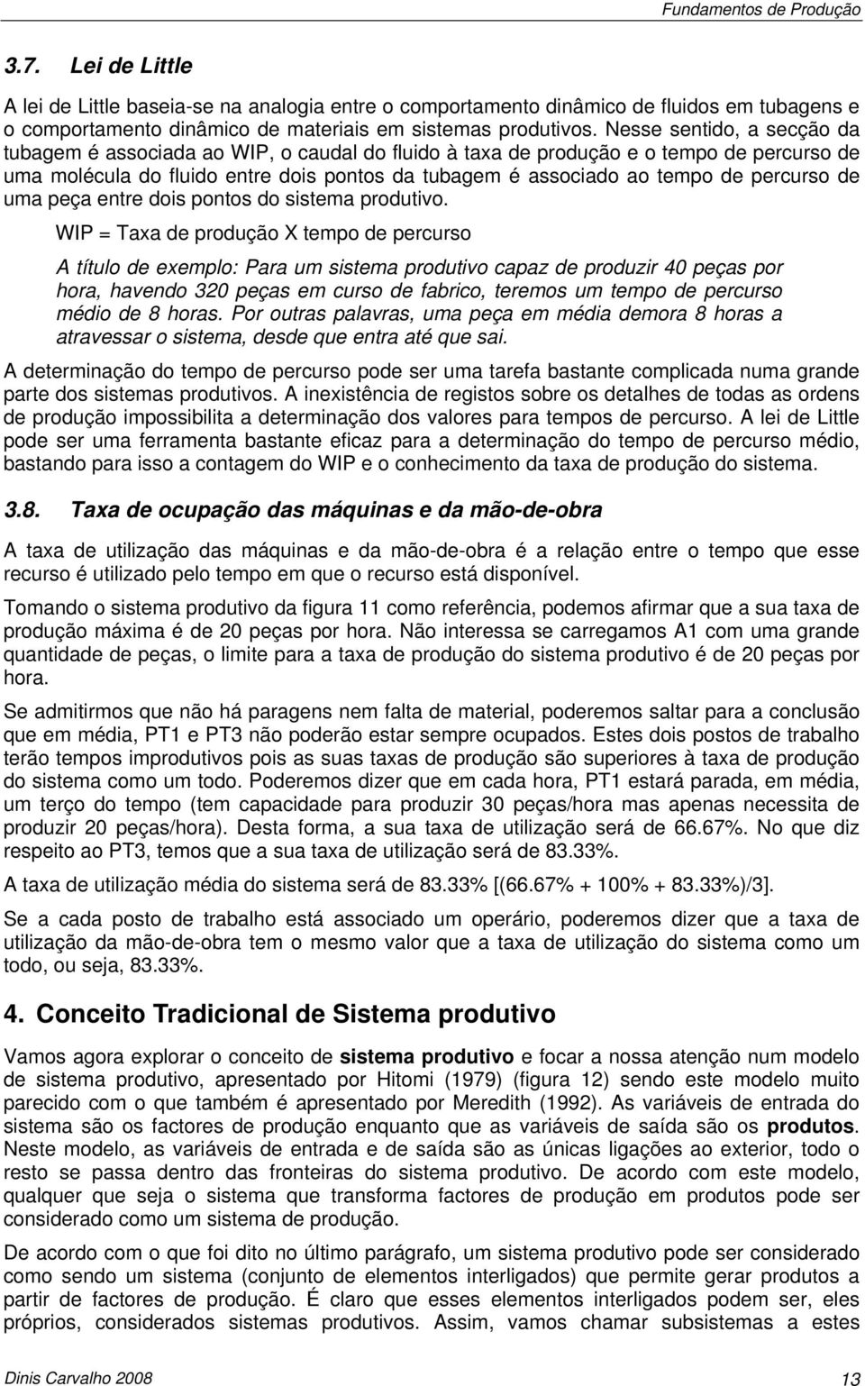 percurso de uma peça entre dois pontos do sistema produtivo.