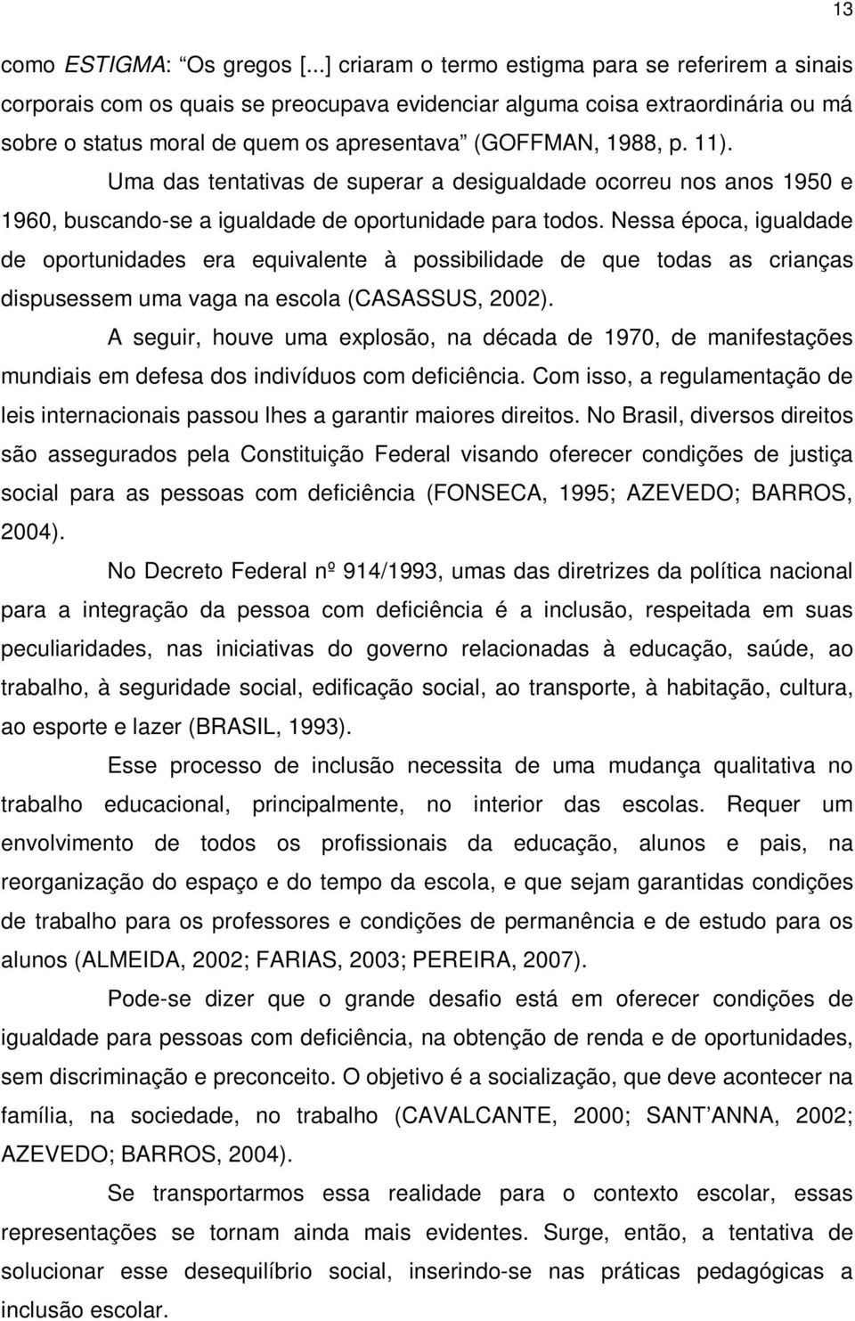 11). Uma das tentativas de superar a desigualdade ocorreu nos anos 1950 e 1960, buscando-se a igualdade de oportunidade para todos.