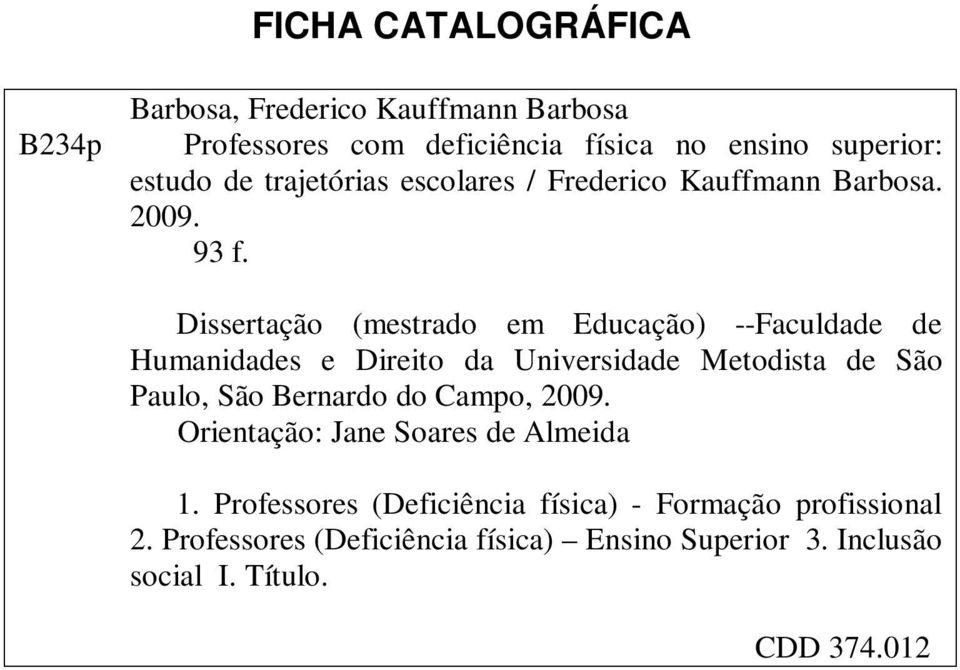 Dissertação (mestrado em Educação) --Faculdade de Humanidades e Direito da Universidade Metodista de São Paulo, São Bernardo do