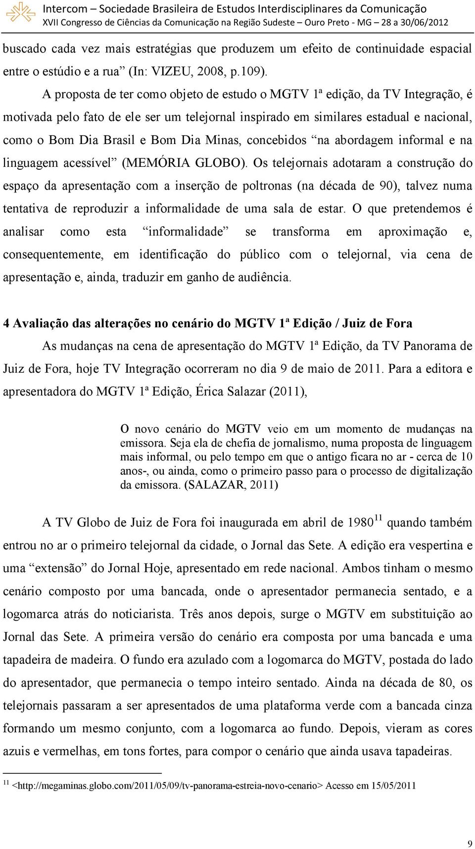 Minas, concebidos na abordagem informal e na linguagem acessível (MEMÓRIA GLOBO).