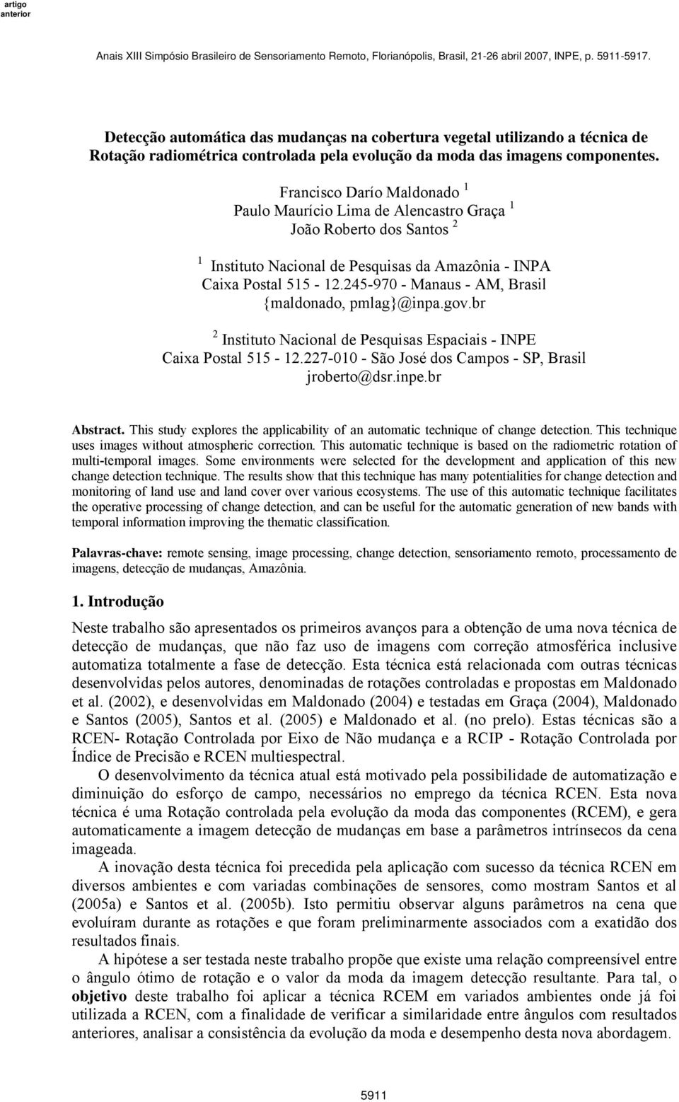 245-970 - Manaus - AM, Brasil {maldonado, pmlag}@inpa.gov.br 2 Instituto Nacional de Pesquisas Espaciais - INPE Caixa Postal 515-12.227-010 - São José dos Campos - SP, Brasil jroberto@dsr.inpe.