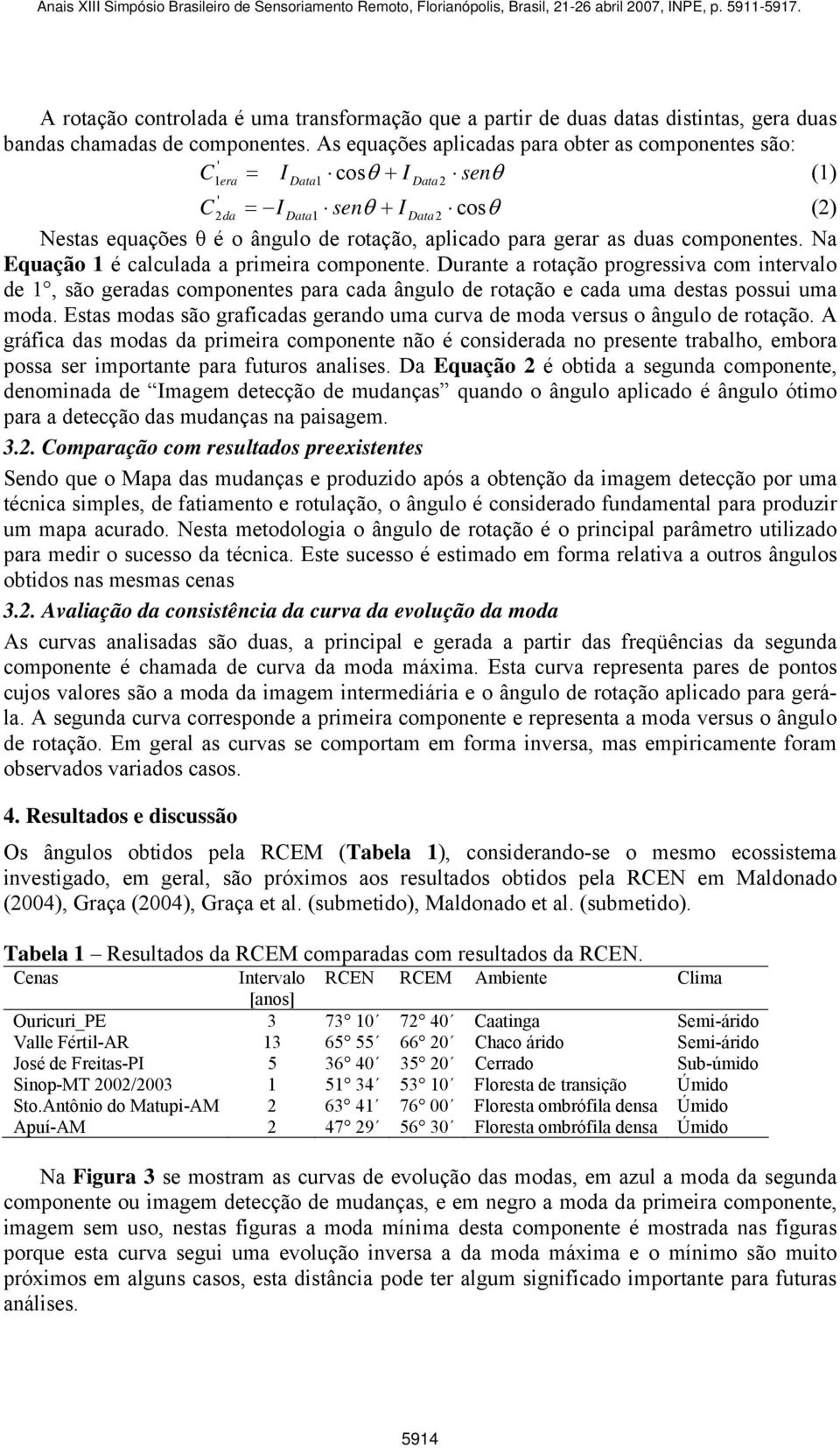 Na Equação 1 é calculada a primeira. Durante a rotação progressiva com intervalo de 1, são geradas s para cada ângulo de rotação e cada uma destas possui uma moda.