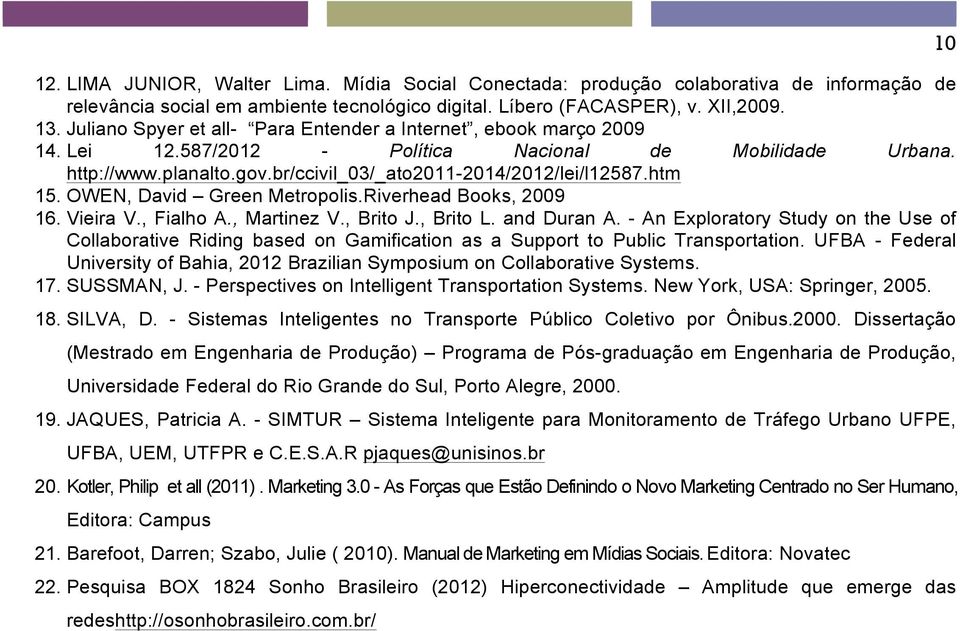 htm 15. OWEN, David Green Metropolis.Riverhead Books, 2009 16. Vieira V., Fialho A., Martinez V., Brito J., Brito L. and Duran A.