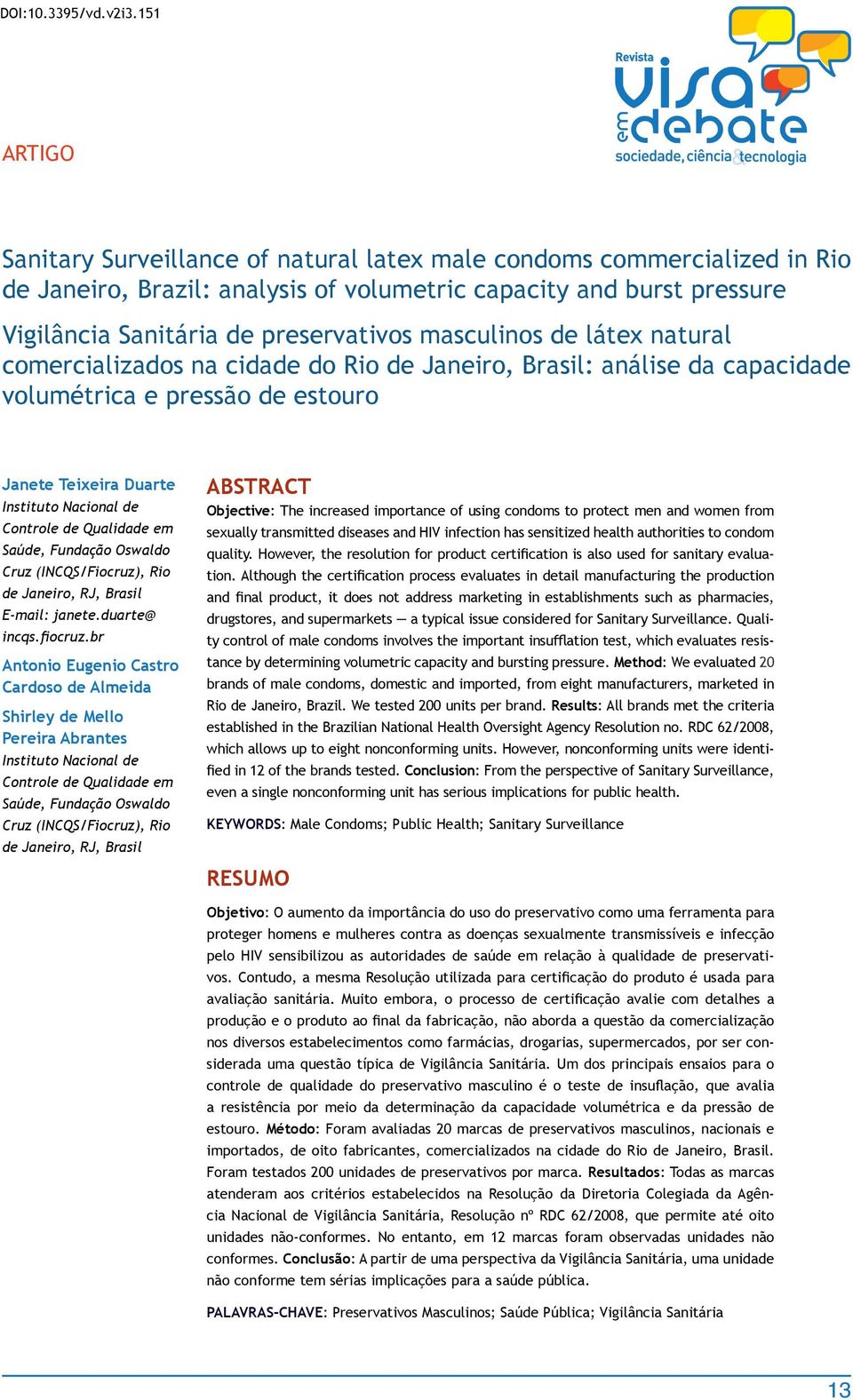 masculinos de látex natural comercializados na cidade do Rio de Janeiro, Brasil: análise da capacidade volumétrica e pressão de estouro Janete Teixeira Duarte Instituto Nacional de Controle de