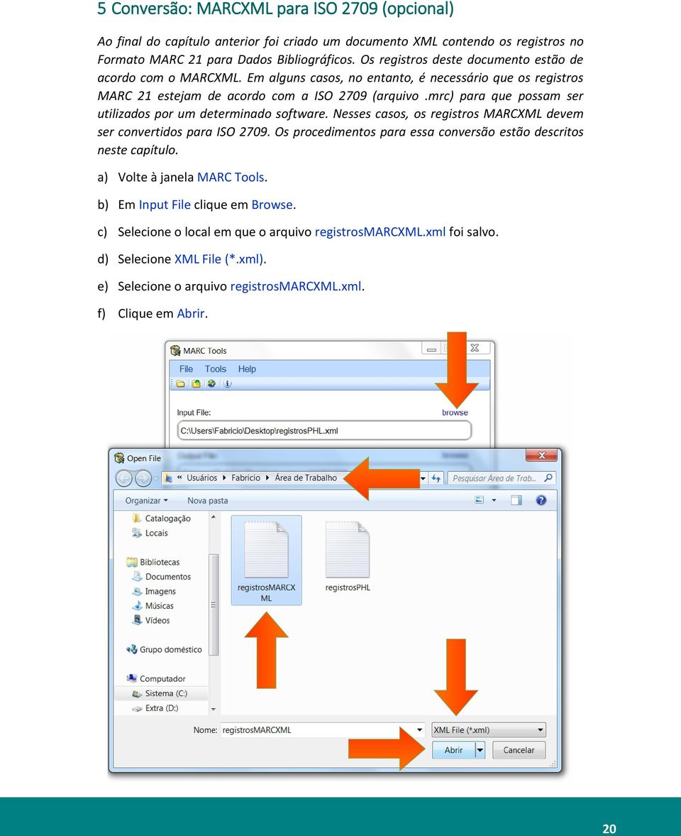 mrc) para que possam ser utilizados por um determinado software. Nesses casos, os registros MARCXML devem ser convertidos para ISO 2709.