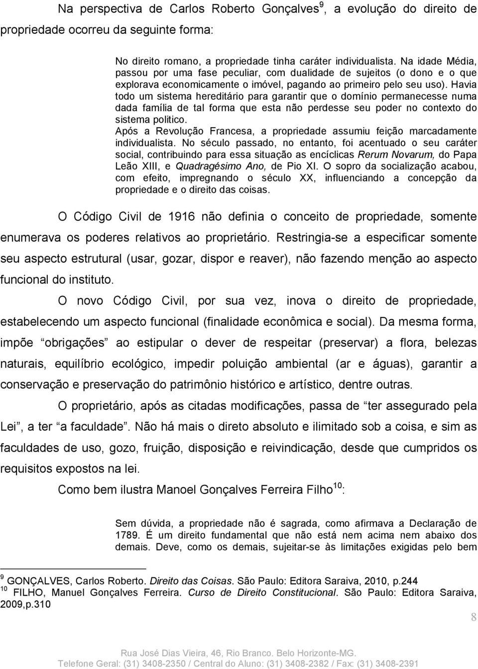 Havia todo um sistema hereditário para garantir que o domínio permanecesse numa dada família de tal forma que esta não perdesse seu poder no contexto do sistema politico.