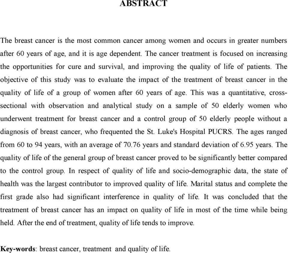 The objective of this study was to evaluate the impact of the treatment of breast cancer in the quality of life of a group of women after 60 years of age.