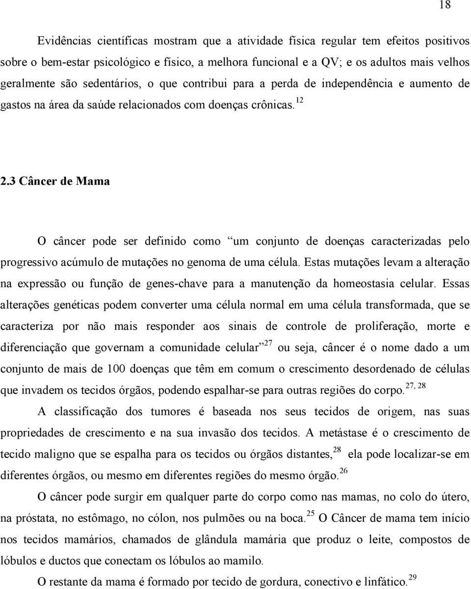 3 Câncer de Mama O câncer pode ser definido como um conjunto de doenças caracterizadas pelo progressivo acúmulo de mutações no genoma de uma célula.