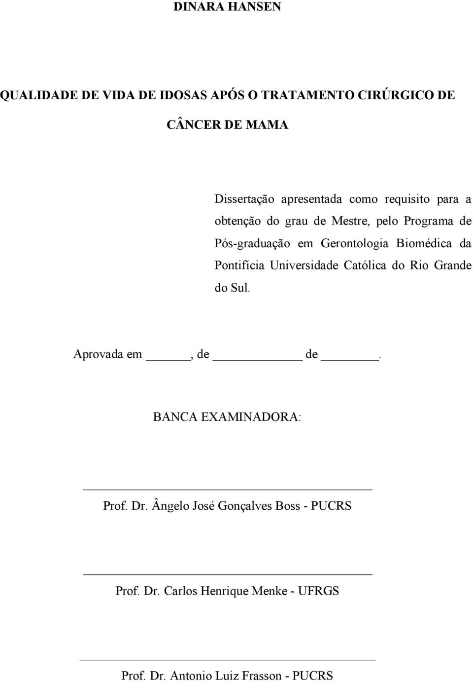 Biomédica da Pontifícia Universidade Católica do Rio Grande do Sul. Aprovada em, de de.