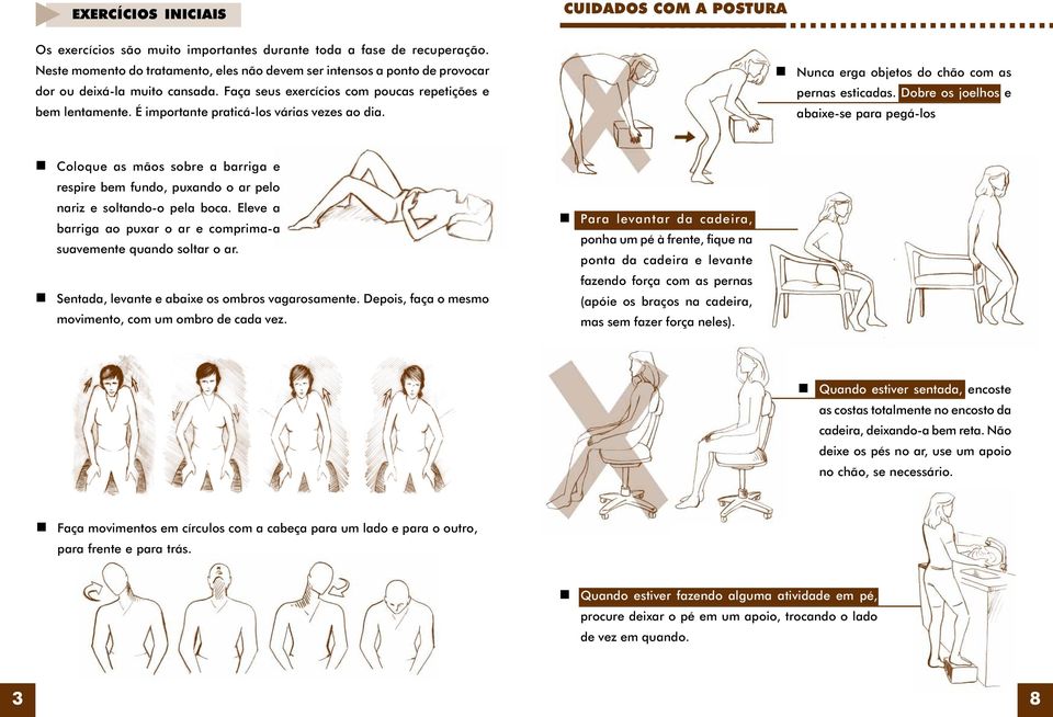 É importante praticá-los várias vezes ao dia. Nunca erga objetos do chão com as pernas esticadas.