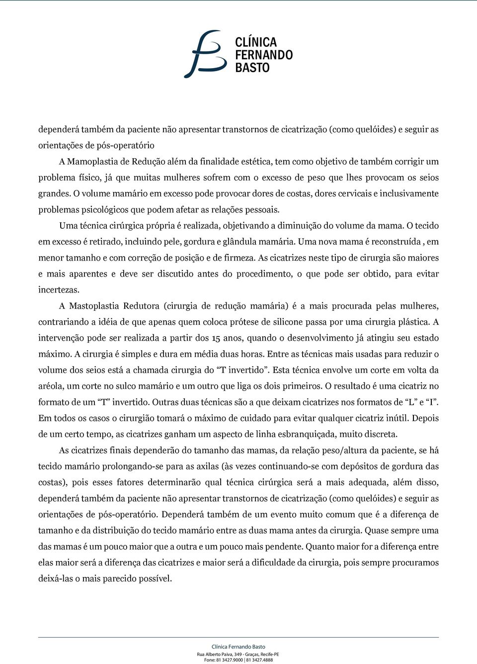 O volume mamário em excesso pode provocar dores de costas, dores cervicais e inclusivamente problemas psicológicos que podem afetar as relações pessoais.