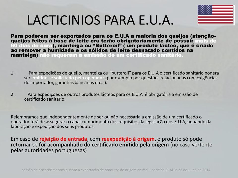 A a maioria dos queijos (atençãoqueijos feitos à base de leite cru terão obrigatoriamente de possuir mais de 60 dias de cura), manteiga ou Butteroil ( um produto lácteo, que é criado ao remover a