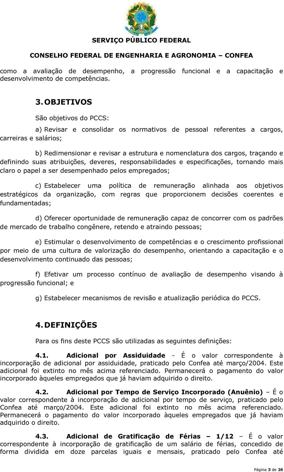 e definindo suas atribuições, deveres, responsabilidades e especificações, tornando mais claro o papel a ser desempenhado pelos empregados; c) Estabelecer uma política de remuneração alinhada aos