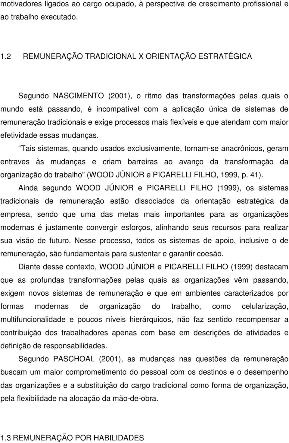 remuneração tradicionais e exige processos mais flexíveis e que atendam com maior efetividade essas mudanças.