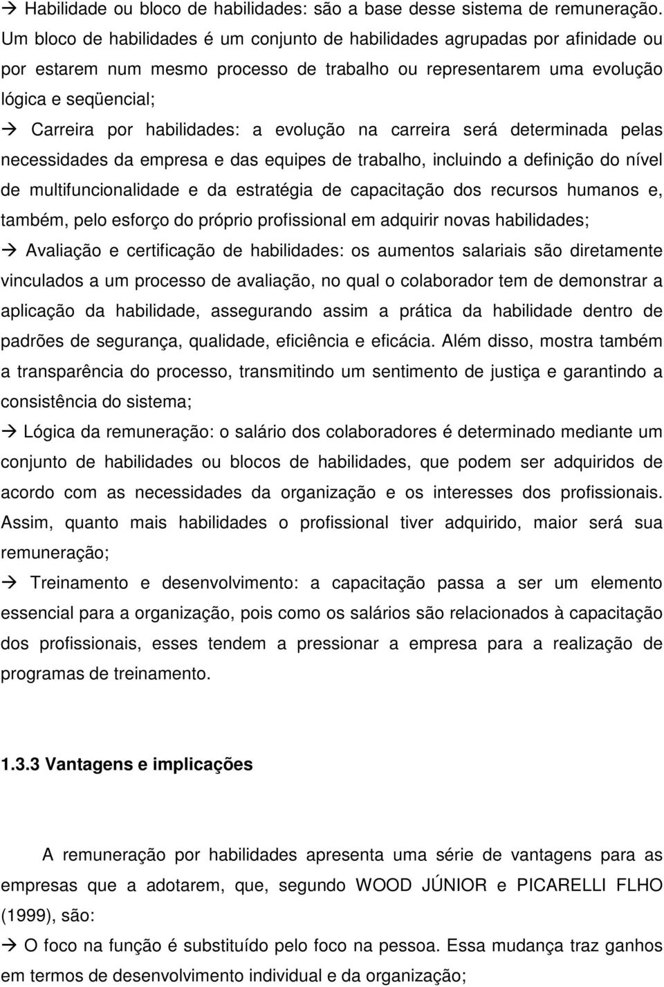 a evolução na carreira será determinada pelas necessidades da empresa e das equipes de trabalho, incluindo a definição do nível de multifuncionalidade e da estratégia de capacitação dos recursos