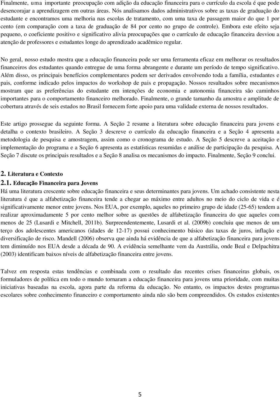 com a taxa de graduação de 84 por cento no grupo de controle).