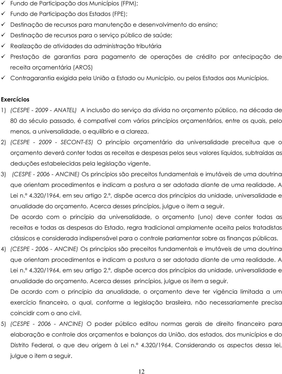 União a Estado ou Município, ou pelos Estados aos Municípios.