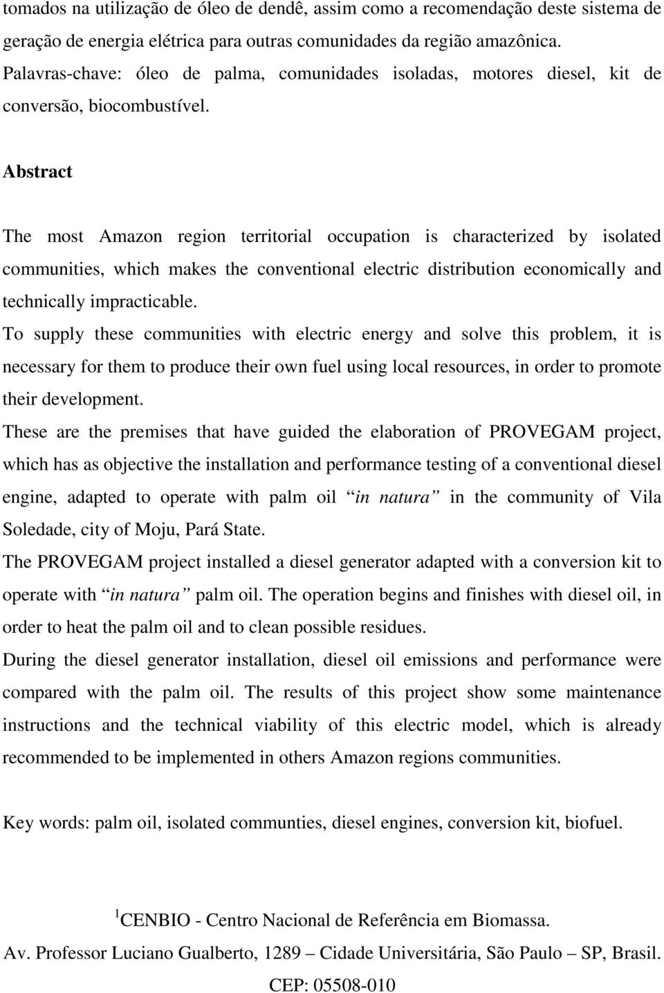 Abstract The most Amazon region territorial occupation is characterized by isolated communities, which makes the conventional electric distribution economically and technically impracticable.