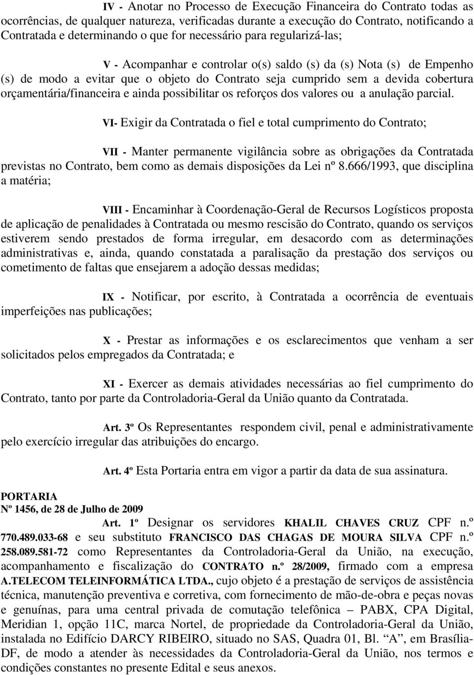 orçamentária/financeira e ainda possibilitar os reforços dos valores ou a anulação parcial.