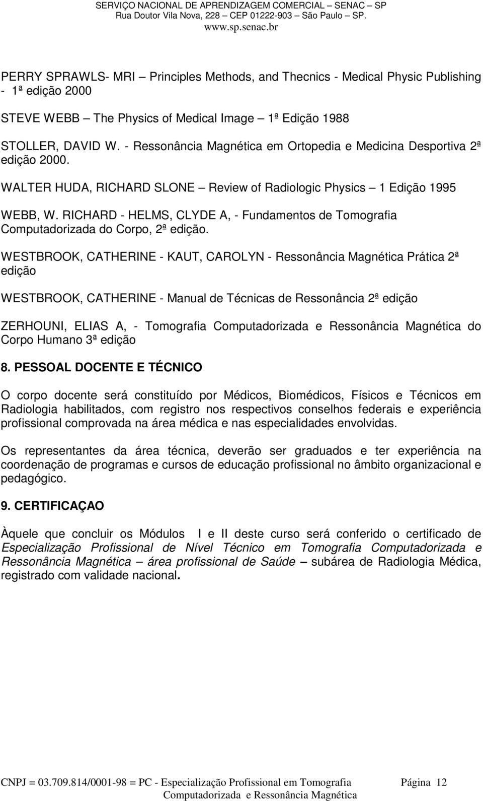 RICHARD - HELMS, CLYDE A, - Fundamentos de Tomografia Computadorizada do Corpo, 2ª edição.