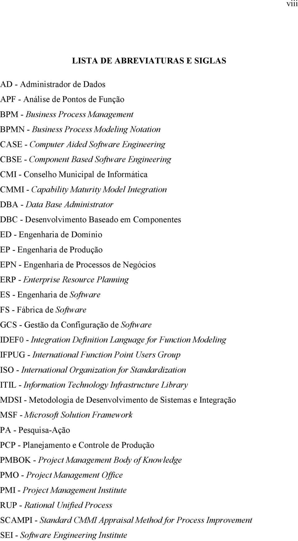 Desenvolvimento Baseado em Componentes ED - Engenharia de Domínio EP - Engenharia de Produção EPN - Engenharia de Processos de Negócios ERP - Enterprise Resource Planning ES - Engenharia de Software