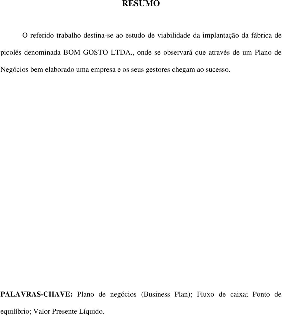 , onde se observará que através de um Plano de Negócios bem elaborado uma empresa e os