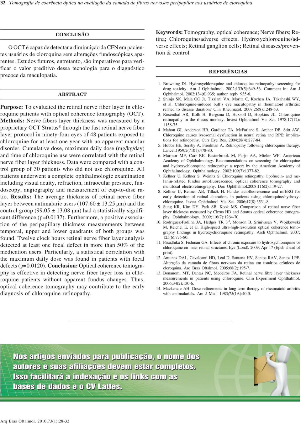 ABSTRACT Purpose: To evaluated the retinal nerve fiber layer in chloroquine patients with optical coherence tomography (OCT).