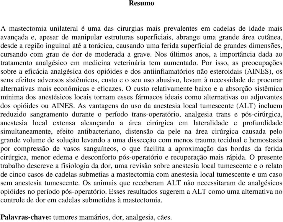 Nos últimos anos, a importância dada ao tratamento analgésico em medicina veterinária tem aumentado.