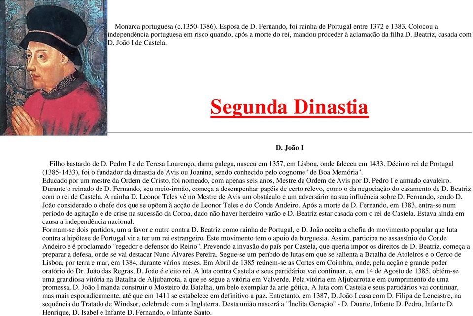 João I Filho bastardo de D. Pedro I e de Teresa Lourenço, dama galega, nasceu em 1357, em Lisboa, onde faleceu em 1433.