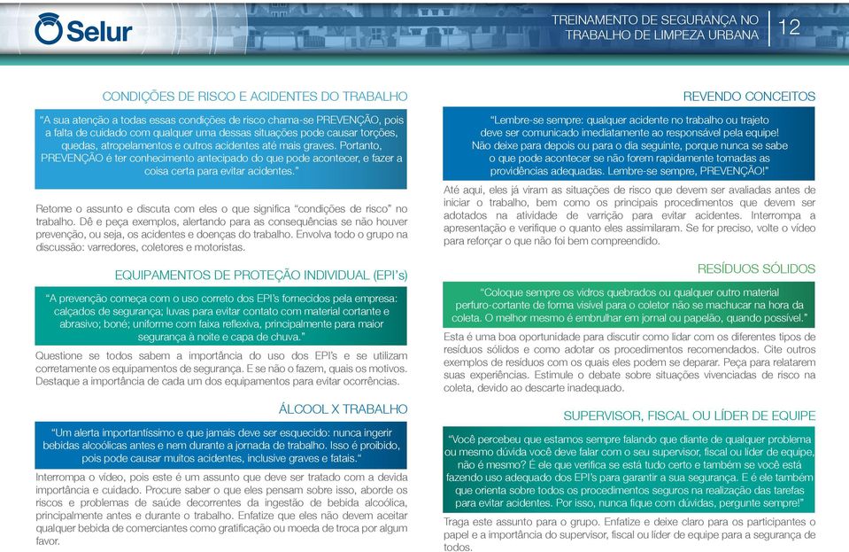 Retome o assunto e discuta com eles o que significa condições de risco no trabalho.