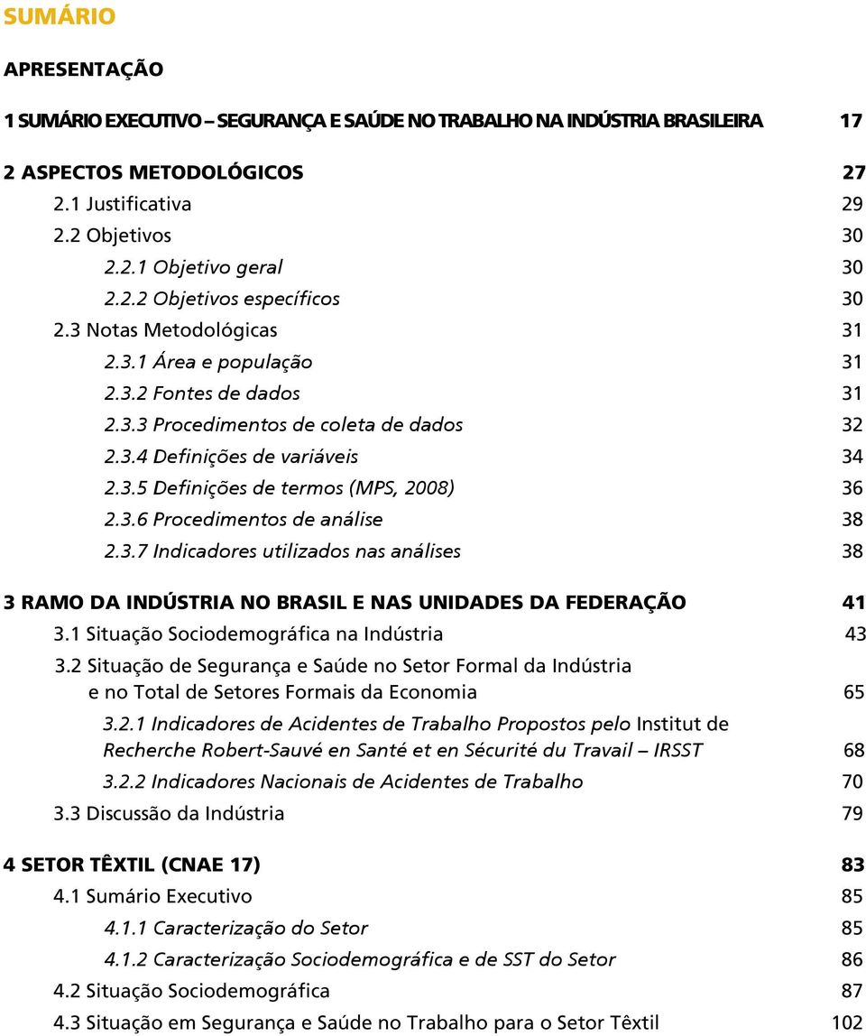 3.7 Indicadores utilizados nas análises 38 3 Ramo da Indústria no Brasil e nas Unidades da Federação 41 3.1 Situação Sociodemográfica na Indústria 43 3.