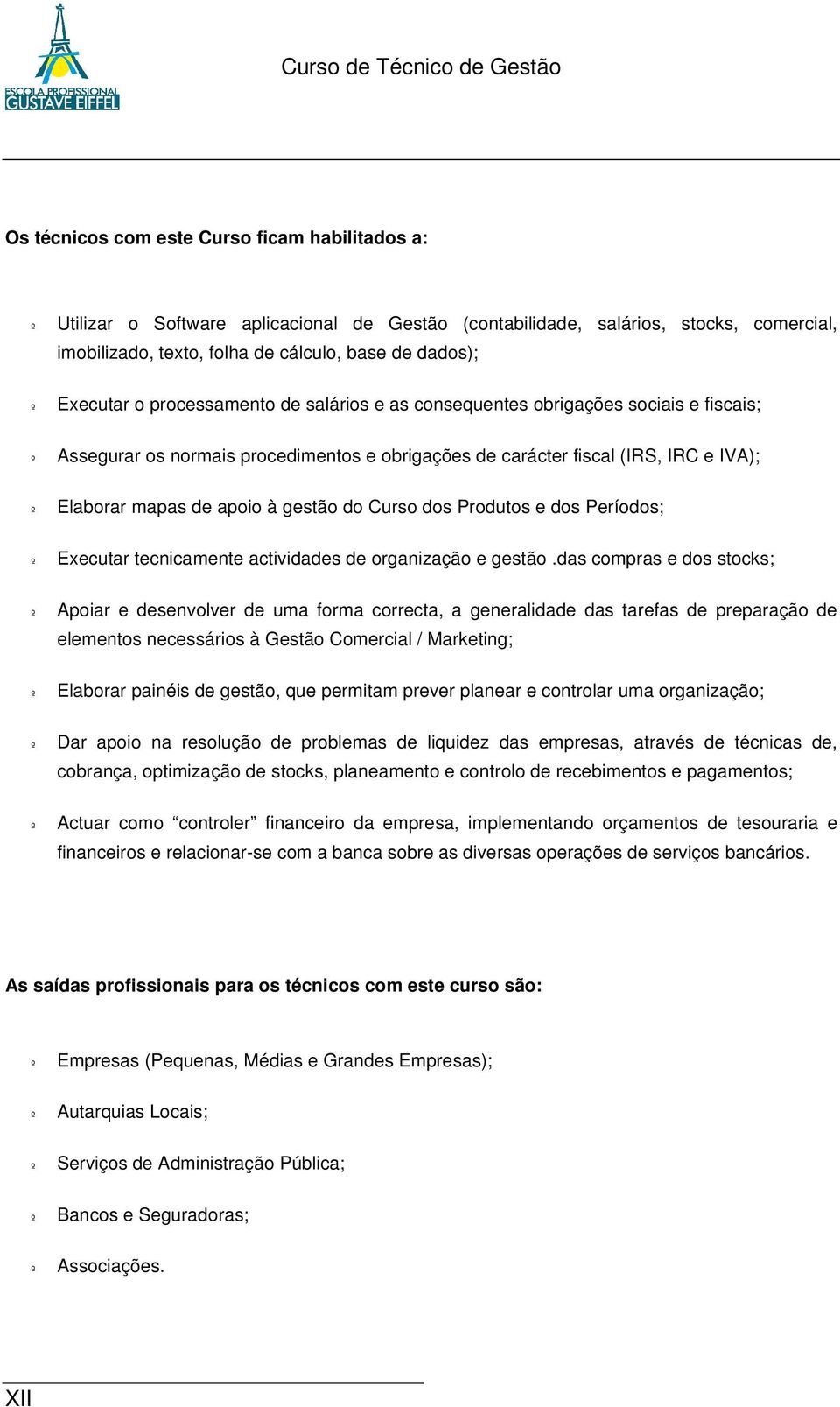 gestão do Curso dos Produtos e dos Períodos; º Executar tecnicamente actividades de organização e gestão.