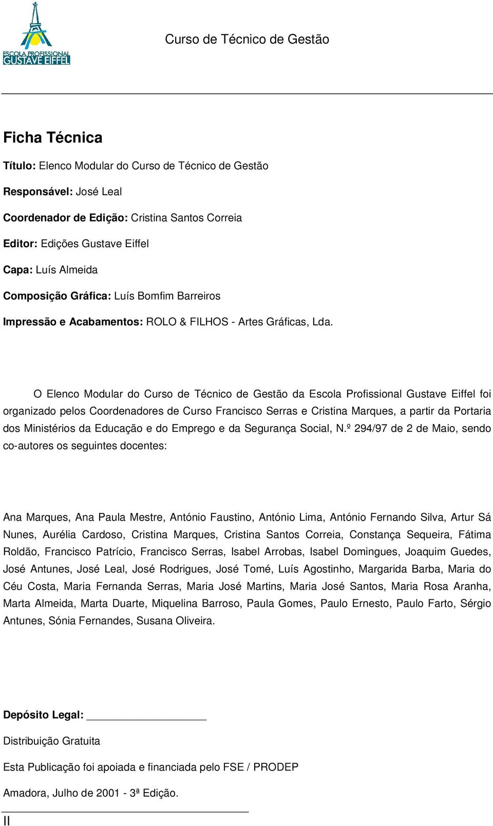 O Elenco Modular do Curso de Técnico de Gestão da Escola Profissional Gustave Eiffel foi organizado pelos Coordenadores de Curso Francisco Serras e Cristina Marques, a partir da Portaria dos