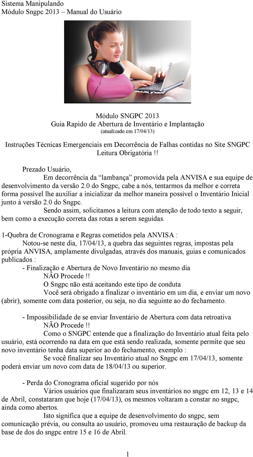 0 do Sngpc, cabe a nós, tentarmos da melhor e correta forma possível lhe auxiliar a inicializar da melhor maneira possível o Inventário Inicial junto à versão 2.0 do Sngpc. Sendo assim, solicitamos a leitura com atenção de todo texto a seguir, bem como a execução correta das rotas a serem seguidas.