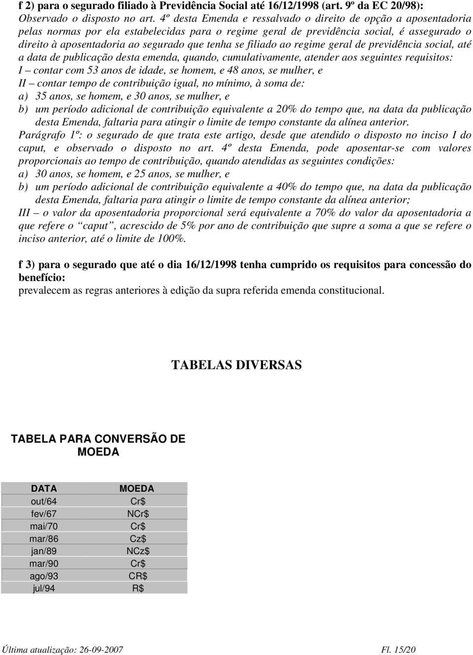 tenha se filiado ao regime geral de previdência social, até a data de publicação desta emenda, quando, cumulativamente, atender aos seguintes requisitos: I contar com 53 anos de idade, se homem, e 48