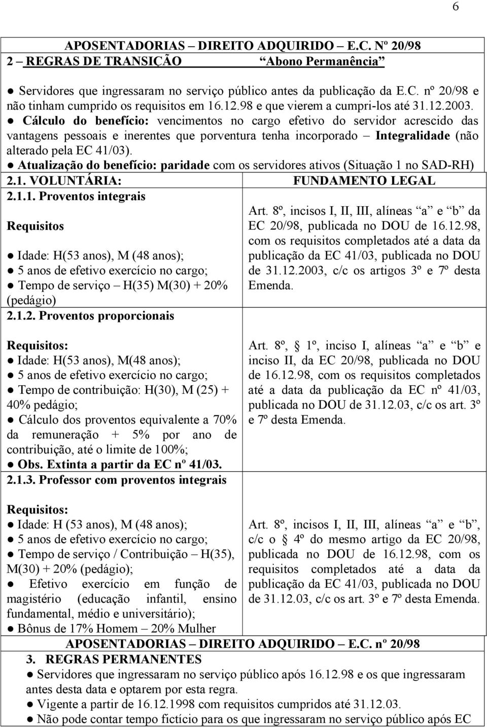 Cálculo do benefício: vencimentos no cargo efetivo do servidor acrescido das vantagens pessoais e inerentes que porventura tenha incorporado Integralidade (não alterado pela EC 41/03).