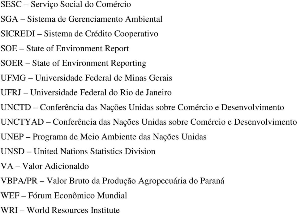 Comércio e Desenvolvimento UNCTYAD Conferência das Nações Unidas sobre Comércio e Desenvolvimento UNEP Programa de Meio Ambiente das Nações Unidas UNSD